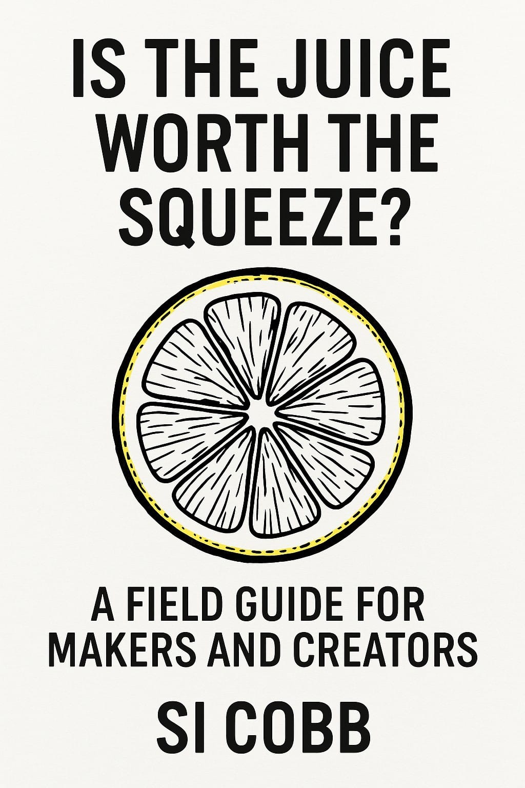 Covers of ebooks written by Si Cobb. "Is Juice Worth The Squeeze?" with its distinctive pop art slice of lemon