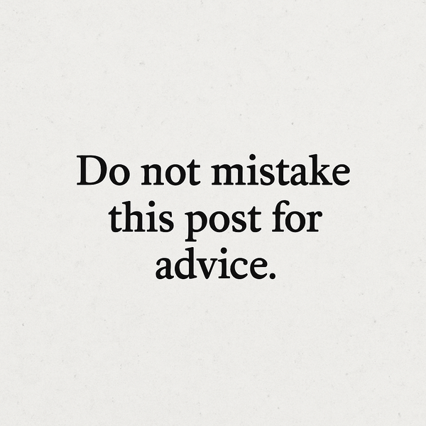 Text: 'Do not mistake this post for advice.' in a monochrome serif font